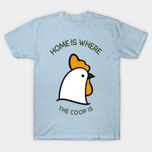 Home Is Where the Coop Is T-Shirt